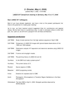 3. Circular, May 4, 2000, updated May 4, 2000, 13:48 MSZ LASCO/EIT Consortium meeting in Germany, May 15 to 17, 2000 Dear LASCO/EIT colleagues, Most of you have already registered. Just have a look at the present partici
