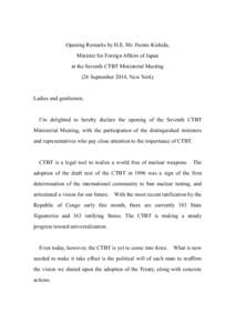 Opening Remarks by H.E. Mr. Fumio Kishida, Minister for Foreign Affairs of Japan at the Seventh CTBT Ministerial Meeting (26 September 2014, New York)  Ladies and gentlemen,