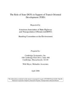 The Role of State DOTs in Support of Transit-Oriented Development (TOD) Requested by: American Association of State Highway and Transportation Officials (AASHTO) Standing Committee on the Environment