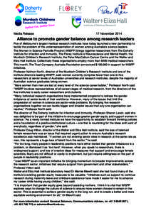 Media Release  17 November 2014 Alliance to promote gender balance among research leaders Five of Melbourne’s largest medical research institutes have today launched a new partnership to