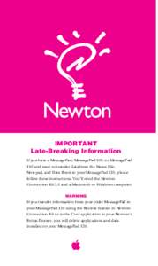 IMPORTANT Late-Breaking Information If you have a MessagePad, MessagePad 100, or MessagePad 110 and want to transfer data from the Name File, Notepad, and Date Book to your MessagePad 120, please follow these instruction