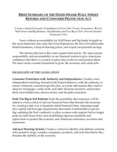 BRIEF SUMMARY OF THE DODD-FRANK WALL STREET REFORM AND CONSUMER PROTECTION ACT Create a Sound Economic Foundation to Grow Jobs, Protect Consumers, Rein in Wall Street and Big Bonuses, End Bailouts and Too Big to Fail, Pr