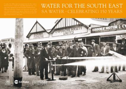 As early as the 1880s, water was pumped from the Blue Lake in Mount Gambier to supply this expanding regional centre. Over time, other communities in the South East including Penola, Millicent, Bordertown, Kingston and N