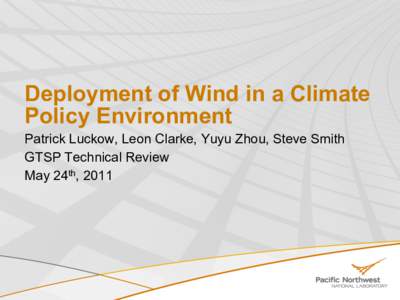 Deployment of Wind in a Climate Policy Environment Patrick Luckow, Leon Clarke, Yuyu Zhou, Steve Smith GTSP Technical Review May 24th, 2011