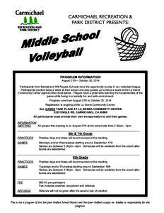 CARMICHAEL RECREATION & PARK DISTRICT PRESENTS: PROGRAM INFORMATION August 27th—October 30, 2014 Participants from Barrett and Will Rogers Schools have the opportunity to play in our volleyball league.