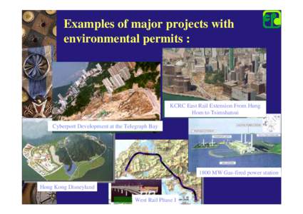 Examples of major projects with environmental permits : KCRC East Rail Extension From Hung Hom to Tsimshatsui Cyberport Development at the Telegraph Bay
