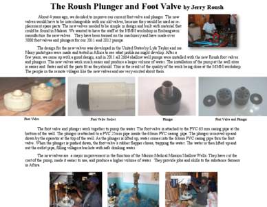 The Roush Plunger and Foot Valve by Jerry Roush About 4 years ago, we decided to improve our current foot valve and plunger. The new valves would have to be interchangeable with our old valves, because they would be used