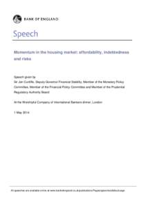 Momentum in the housing market: affordability, indebtedness and risks Speech given by Sir Jon Cunliffe, Deputy Governor Financial Stability, Member of the Monetary Policy Committee, Member of the Financial Policy Committ