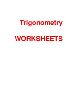 Trigonometry WORKSHEETS Trigonometry The worksheets available in this unit DO NOT constitute a course since no instructions or worked examples are offered, and there are far too many of them. They are offered here in th