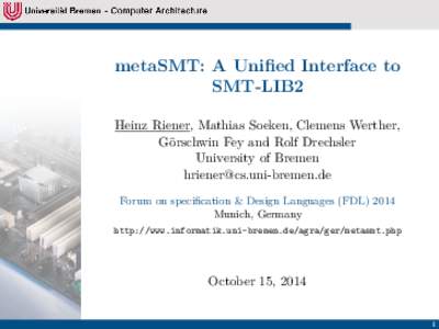 metaSMT: A Unified Interface to SMT-LIB2 Heinz Riener, Mathias Soeken, Clemens Werther, Görschwin Fey and Rolf Drechsler University of Bremen [removed]