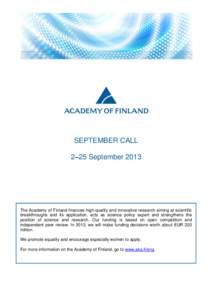 SEPTEMBER CALL 2–25 September 2013 The Academy of Finland finances high-quality and innovative research aiming at scientific breakthroughs and its application, acts as science policy expert and strengthens the position