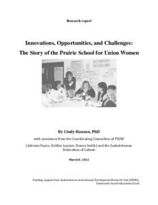 Research report  Innovations, Opportunities, and Challenges: The Story of the Prairie School for Union Women  By Cindy Hanson, PhD