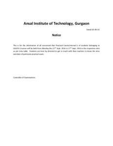 Ansal Institute of Technology, Gurgaon Dated:[removed]Notice This is for the information of all concerned that Practical Exams(Internal-I) of students belonging to GGSIPU Courses will be held from Monday the 22 nd Sept. 