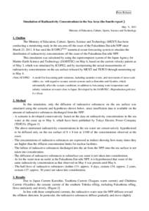 Press Release  Simulation of Radioactivity Concentrations in the Sea Area (the fourth report） May 9, 2011 Ministry of Education, Culture, Sports, Science and Technology