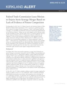 KIRKLAND ALERT September 2015 Federal Trade Commission Loses Motion to Enjoin Steris-Synergy Merger Based on Lack of Evidence of Future Competition