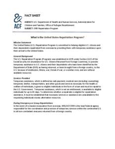 FACT SHEET AGENCY: U.S. Department of Health and Human Services, Administration for Children and Families, Office of Refugee Resettlement SUBJECT: ORR Repatriation Program  What is the United States Repatriation Program?