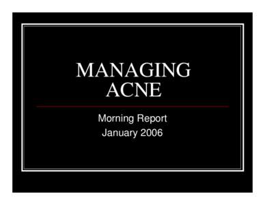 MANAGING ACNE Morning Report January 2006  Acne Vulgaris - Pathogenesis