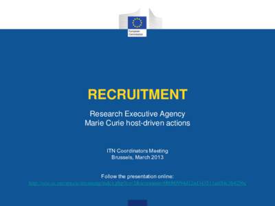 RECRUITMENT Research Executive Agency Marie Curie host-driven actions ITN Coordinators Meeting Brussels, March 2013