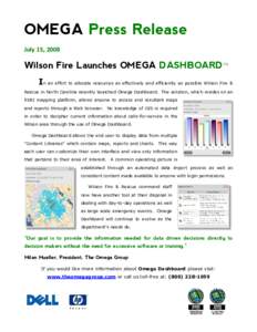 OMEGA Press Release July 15, 2008 Wilson Fire Launches OMEGA DASHBOARD™ In an effort to allocate resources as effectively and efficiently as possible Wilson Fire & Rescue in North Carolina recently launched Omega Dashb