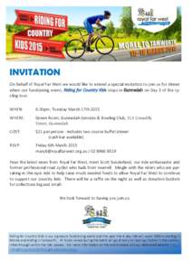 INVITATION On behalf of Royal Far West we would like to extend a special invitation to join us for dinner when our fundraising event, Riding for Country Kids stops in Gunnedah on Day 3 of the cycling tour. WHEN:  6:30pm,