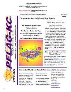 Special points of interest: PFLAG-KC meets the 2nd Sunday of each month at 3:pm This month May 12 New Pflag Meeting - LikeMe Lighthouse 4th Sun @ 3:00pm Out and About from Randy (President/acting)