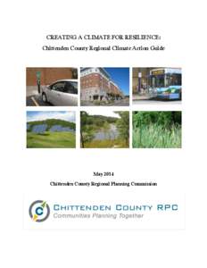 CREATING A CLIMATE FOR RESILIENCE: Chittenden County Regional Climate Action Guide May 2014 Chittenden County Regional Planning Commission