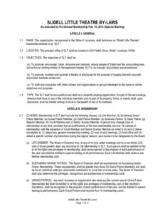 SLIDELL LITTLE THEATRE BY-LAWS As amended by the General Membership Feb. 18, 2013 (Special Meeting) ARTICLE I: GENERAL 1.1  NAME. This organization, incorporated in the State of Louisiana, shall be known as “Slidell Li