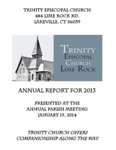 TRINITY EPISCOPAL CHURCH 484 LIME ROCK RD. LAKEVILLE, CT[removed]ANNUAL REPORT FOR 2013 PRESENTED AT THE