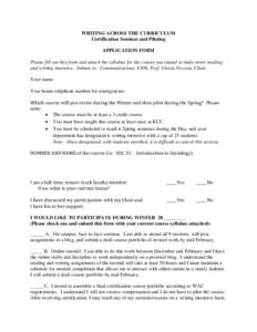 WRITING ACROSS THE CURRICULUM Certification Seminar and Piloting APPLICATION FORM Please fill out this form and attach the syllabus for the course you intend to make more reading and writing intensive. Submit to: Communi