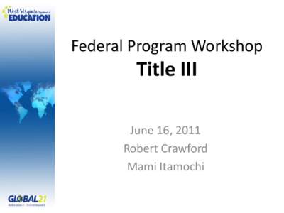 Federal Program Workshop  Title III June 16, 2011 Robert Crawford Mami Itamochi