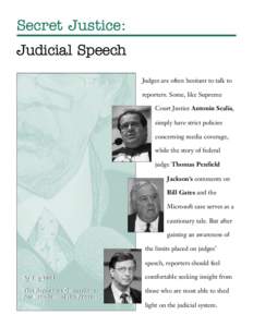 Secret Justice: Judicial Speech Judges are often hesitant to talk to reporters. Some, like Supreme Court Justice Antonin Scalia, simply have strict policies