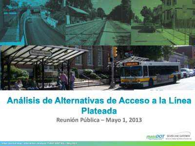 Reunión Pública – Mayo 1, 2013  Silver Line Gateway – Alternatives Analysis• PUBLIC MEETING – May 2013 Resumen del Estudio OBJETIVO: Identificar y recomendar una alternativa para extender el