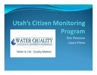 Eric Peterson Laura Hines Why citizen monitoring?  Data collection  Leads to better management and protection of