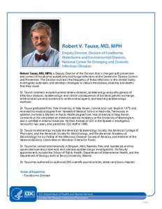 Robert V. Tauxe, MD, MPH Deputy Director, Division of Foodborne, Waterborne and Environmental Diseases, National Center for Emerging and Zoonotic Infectious Diseases Robert Tauxe, MD, MPH, is Deputy Director of the Divis