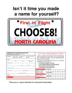 Isn’t it time you made a name for yourself? Application For Personalized License Plates Personalized plate fee $30.00 in addition to annual renewal fee. Please remit $30.00 check with application.