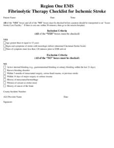 Region One EMS Fibrinolytic Therapy Checklist for Ischemic Stroke Patient Name: Date: