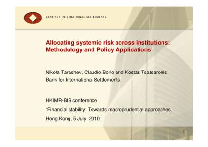 Allocating systemic risk across institutions: Methodology and Policy Applications Nikola Tarashev, Claudio Borio and Kostas Tsatsaronis Bank for International Settlements