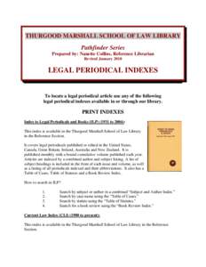 THURGOOD MARSHALL SCHOOL OF LAW LIBRARY Pathfinder Series Prepared by: Nanette Collins, Reference Librarian Revised January[removed]LEGAL PERIODICAL INDEXES