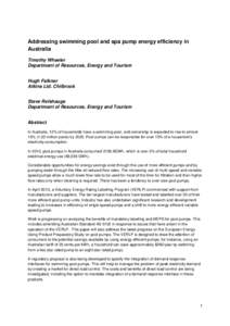 Addressing swimming pool and spa pump energy efficiency in Australia Timothy Wheeler Department of Resources, Energy and Tourism Hugh Falkner Atkins Ltd. Chilbrook