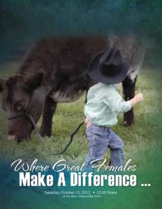 Saturday, October 13, 2012 • 12:00 Noon at the farm, Waynesville, Ohio Where Great Females Make A Difference . . .