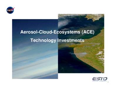 Aerosol-Cloud-Ecosystems (ACE) Technology Investments 1  Mission and Payload