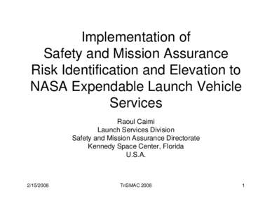 Implementation of Safety and Mission Assurance Risk Identification and Elevation to NASA Expendable Launch Vehicle Services Raoul Caimi