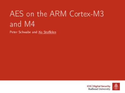 AES on the ARM Cortex-M3 and M4 Peter Schwabe and Ko Stoffelen More AES software implementations? •