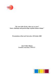 “Six years after Kyoto, where are we now? Issues, challenges and partnerships in global climate change.” Presentation at Harvard University, 20 October[removed]Joke Waller-Hunter