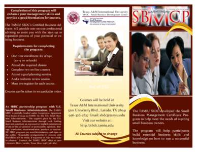 Completion of this program will enhance your management skills and provide a good foundation for success. The TAMIU SBDC’s Certified Business Advisors will provide one-on-one professional advising to assist you with th