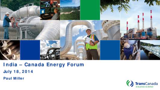 India – Canada Energy Forum July 18, 2014 Paul Miller Forward-Looking Information and Non-GAAP Measures This presentation includes certain forward looking information to help current and potential investors understand