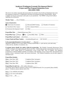 Southwest Washington Economic Development District Project and Plan Proposal Submission Form[removed]CEDS This form is for entities requesting that projects/plans be included in the Southwest Washington Economic Develo