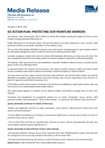 Thursday, 5 March, 2015  ICE ACTION PLAN: PROTECTING OUR FRONTLINE WORKERS The Andrews Labor Government’s $45.5 million Ice Action Plan includes training and support for those on the frontline treating individuals affe