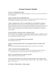 German Grammar Checklist 1. Have you capitalized all nouns? Remember all nouns and any nominalized adjectives (im Voraus), verbs (das Laufen) etc. are all capitalized. 2. Have you used correct grammatical cases? Dependin