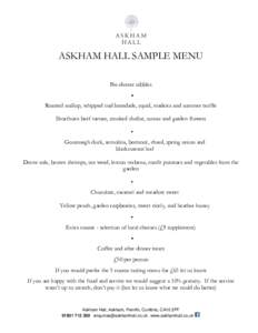 ASKHAM HALL SAMPLE MENU Pre-dinner nibbles  Roasted scallop, whipped cod brandade, squid, madeira and summer truffle Shorthorn beef tartare, smoked shallot, sumac and garden flowers